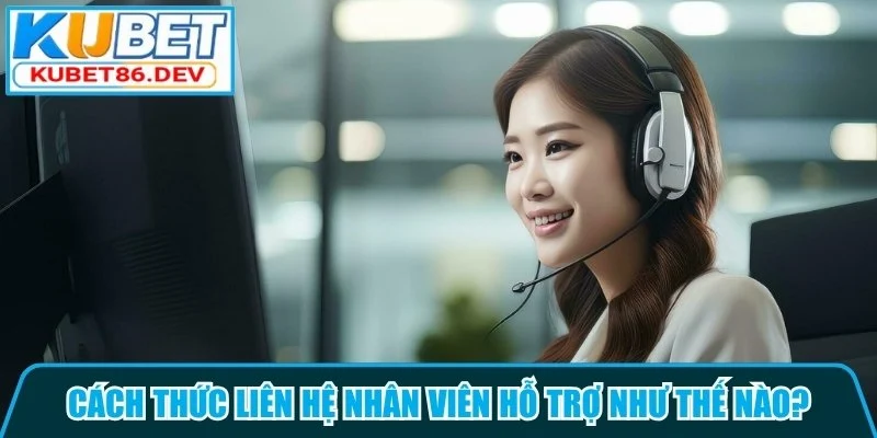 Phương thức liên hệ hỗ trợ tại nhà cái Kubet