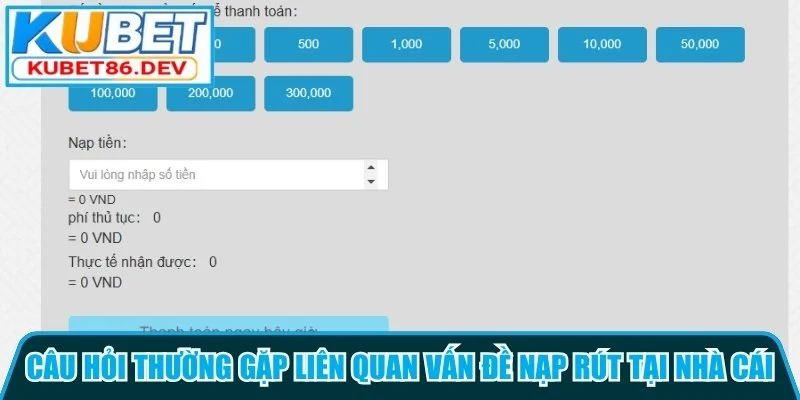 Câu hỏi thường gặp liên quan vấn đề nạp rút tại nhà cái