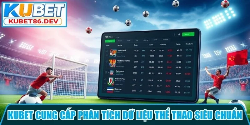 Kubet cung cấp chuyên mục phân tích dữ liệu thể thao siêu chuẩn