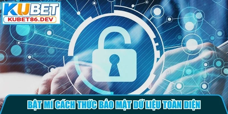 Bật mí cách thức bảo mật dữ liệu toàn diện