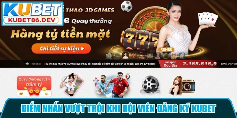 Điểm nhấn vượt trội khi hội viên đăng ký Kubet