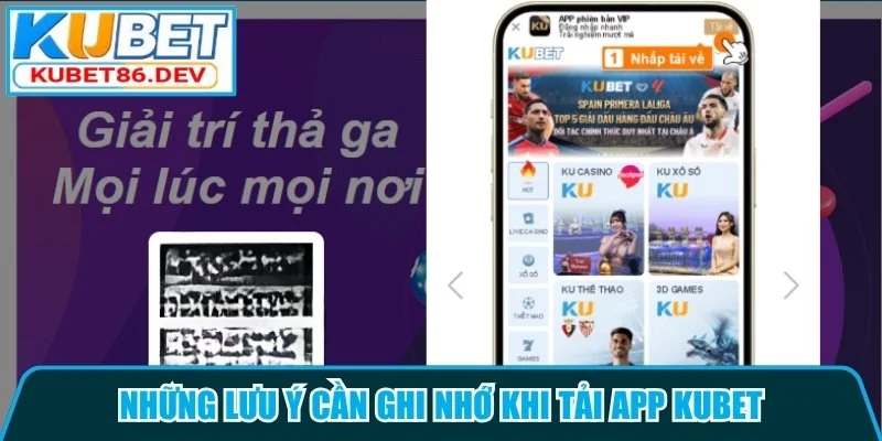 Những lưu ý cần ghi nhớ khi tải app Kubet