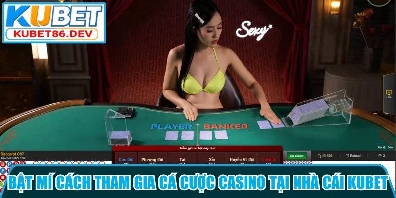 Bật mí cho tân binh cách tham gia cá cược casino tại nhà cái Kubet