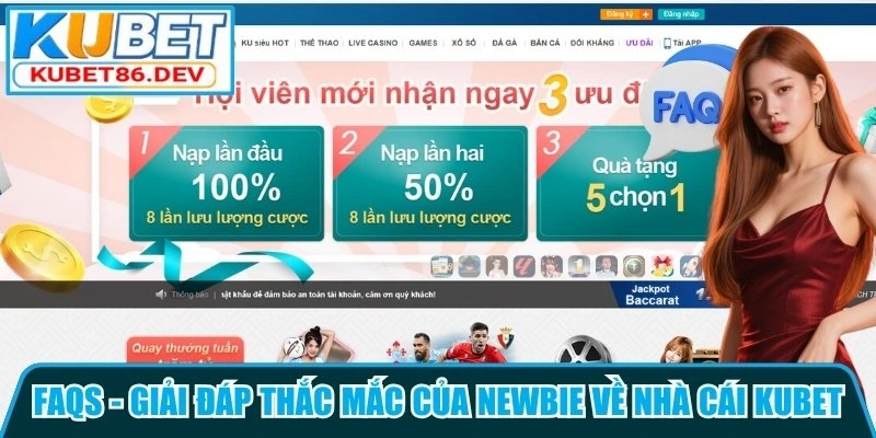 FAQs - Giải đáp thắc mắc của Newbie về nhà cái Kubet