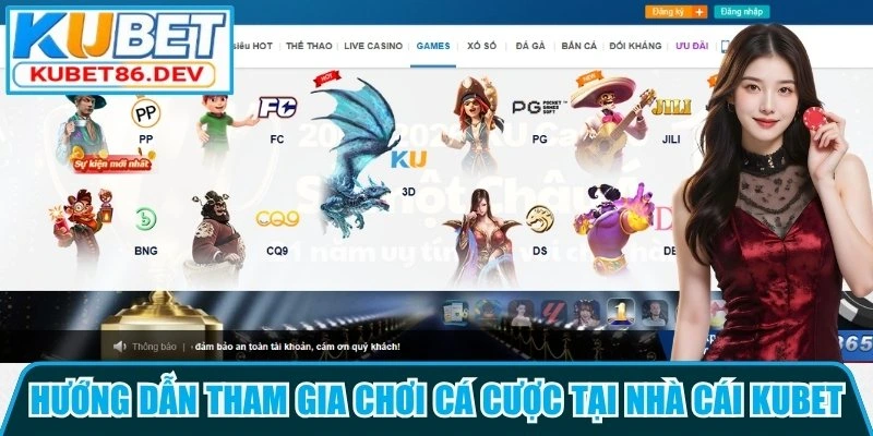 Hướng dẫn tham gia chơi cá cược tại nhà cái Kubet