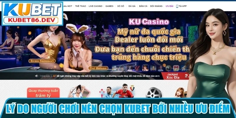 Lý do người chơi nên chọn kubet bởi nhiều ưu điểm nổi bật