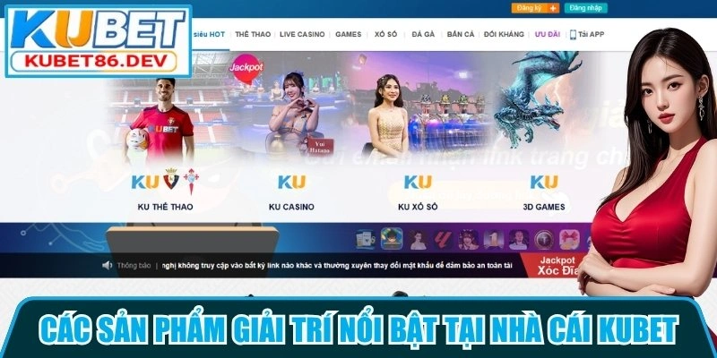 Các sản phẩm giải trí nổi bật tại nhà cái Kubet