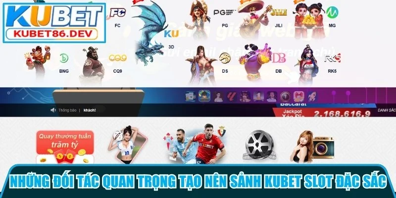 Những đối tác quan trọng tạo nên sảnh Kubet slot đặc sắc