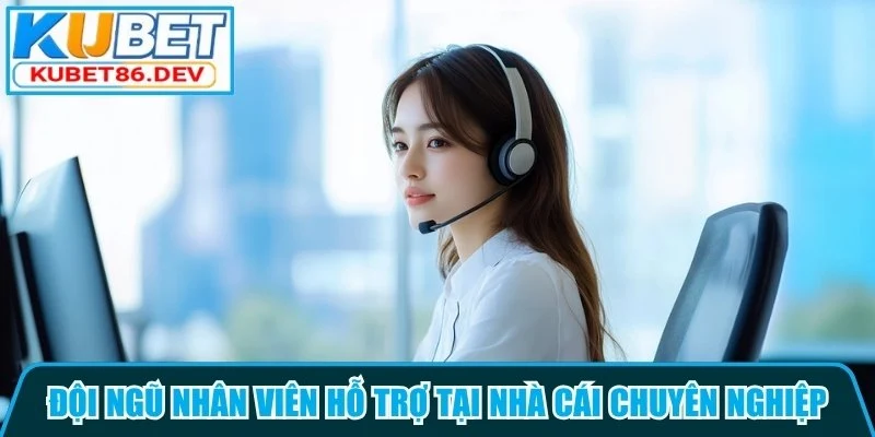 Đội ngũ nhân viên hỗ trợ tại nhà cái chuyên nghiệp